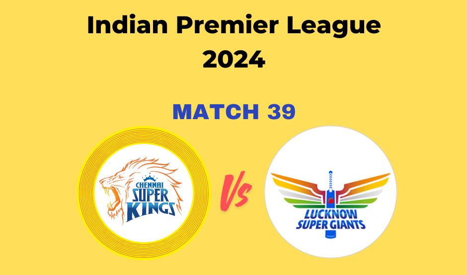 CSK Vs LSG Match 39 IPL2024